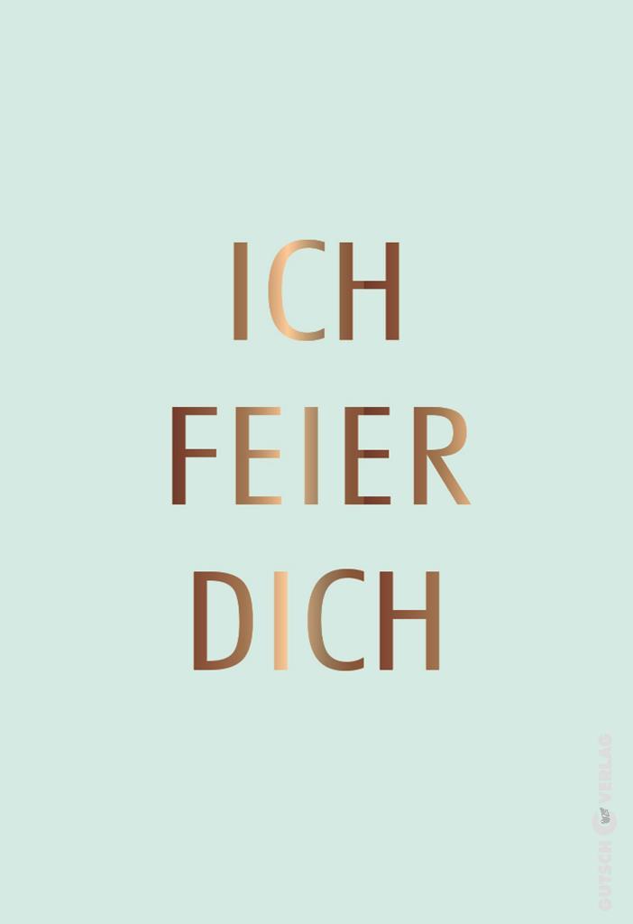 Der deutsche Satz ICH FEIER DICH ist in metallischen Kupferbuchstaben auf einem einfarbigen, hellmintgrünen Hintergrund geschrieben.